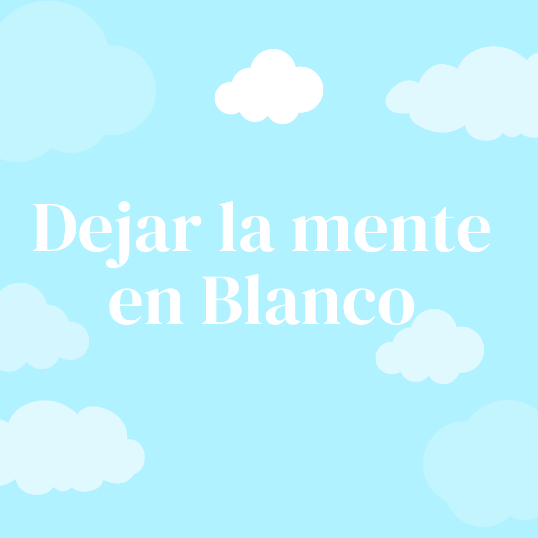 Dejar la mente en Blanco